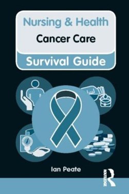 Nursing & Health Cancer Care Survival Guid by Ian Peate