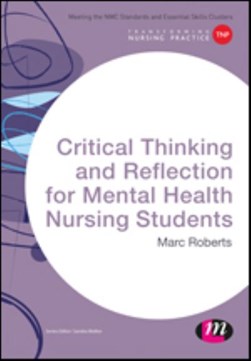 Critical thinking and reflection for mental health nursing s by Marc Roberts