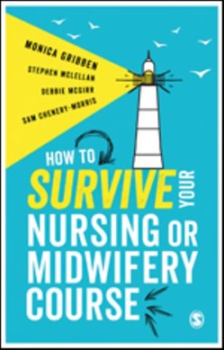 How to survive your nursing or midwifery course by Monica Gribben