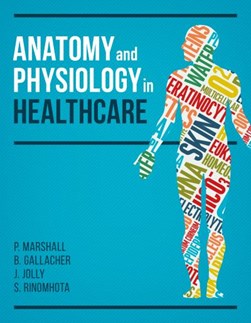 Anatomy and physiology in healthcare by Paul Marshall
