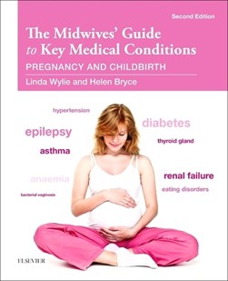 The midwives' guide to key medical conditions by Linda Wylie