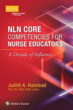 NLN core competencies for nurse educators by Judith A. Halstead