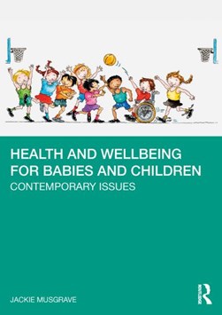 Health and wellbeing for babies and children by Jackie Musgrave