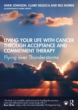 Living your life with cancer through acceptance and commitme by Anne Johnson