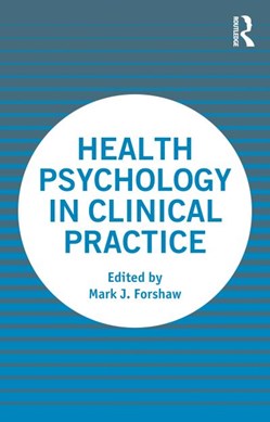 Health psychology in clinical practice by Mark Forshaw