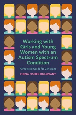 Working with girls and young women with an autism spectrum c by Fiona Fisher Bullivant