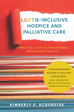 LGBTQ-inclusive hospice and palliative care by Kimberly D. Acquaviva
