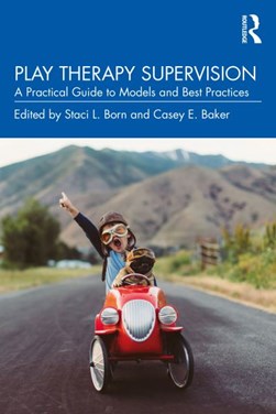 Play therapy supervision by Staci L. Born