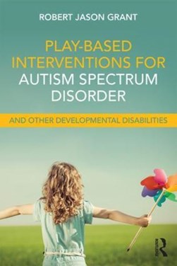 Play-based interventions for autism spectrum disorder and other developmental disabilities by Robert Jason Grant