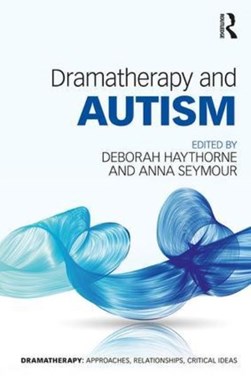 Dramatherapy and autism by Deborah Haythorne