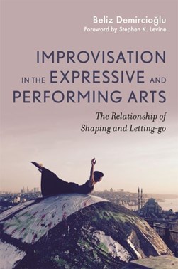 Improvisation in the expressive and performing arts by Beliz Demircioglu