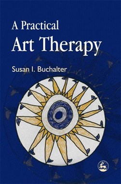 A practical art therapy by Susan I. Buchalter