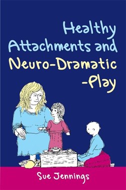 Neuro Dramatic Play & Attachment Developme by Sue Jennings