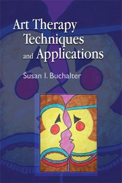 Art therapy techniques and applications by Susan I. Buchalter