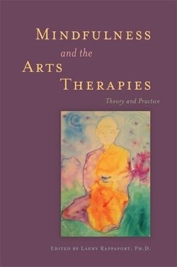 Mindfulness and the arts therapies by Laury Rappaport