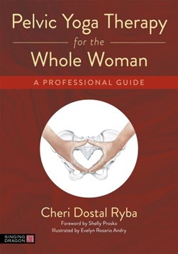 Pelvic yoga therapy for the whole woman by Cheri Dostal Ryba