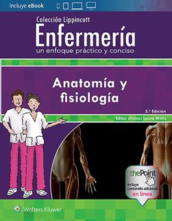 Colección Lippincott Enfermería. Un enfoque práctico y conciso: Anatomía y fisiología by Lippincott Williams & Wilkins
