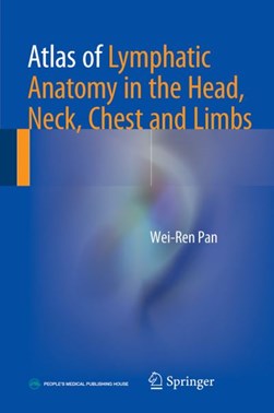 Atlas of lymphatic anatomy in the head, neck, chest and limbs by Wei-Ren Pan