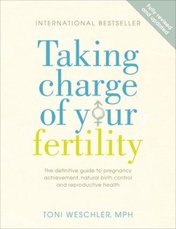 Taking Charge Of Your Fertilit by Toni Weschler