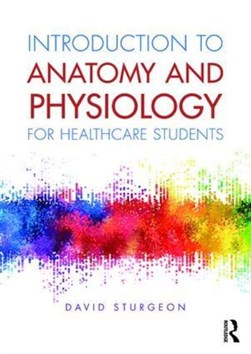 Introduction to anatomy and physiology for healthcare studen by David Sturgeon