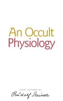 An Occult Physiology by Dr Rudolf Steiner