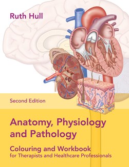 Anatomy, Physiology and Pathology Colouring and Workbook for by Ruth Hull