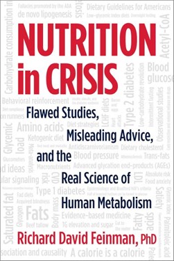 Nutrition in crisis by Richard D. Feinman