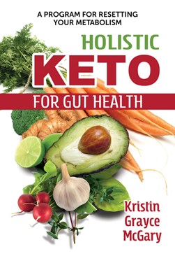 Holistic keto for gut health by Kristin Grayce McGary