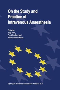 On the study and practice of intravenous anaesthesia by Jaap Vuyk