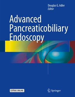 Advanced pancreaticobiliary endoscopy by Douglas G. Adler
