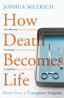 How death becomes life by Joshua D. Mezrich