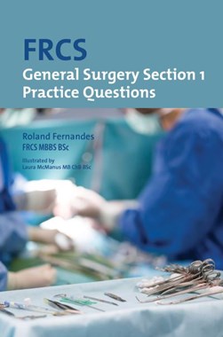 FRCS general surgery. Section 1 Practice questions by Roland Fernandes