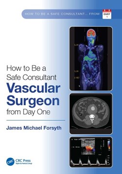 How to be a safe consultant vascular surgeon from day one by James Michael Forsyth