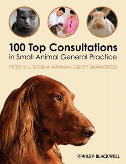 100 top consultations in small animal general practice by Peter B. Hill