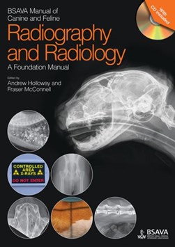 BSAVA manual of canine and feline radiography and radiology by Andrew Holloway