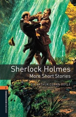 Oxford Bookworms Library: Level 2:: Sherlock Holmes: More Sh by Sir Arthur Conan-Doyle