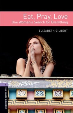 Oxford Bookworms Library: Level 4: Eat, Pray, Love by Elizabeth Gilbert