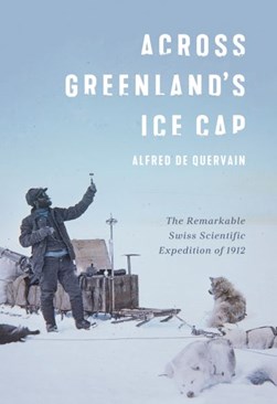 Across Greenland's ice cap by Alfred de Quervain