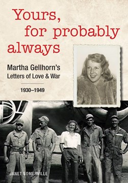 Yours, for probably always by Martha Gellhorn