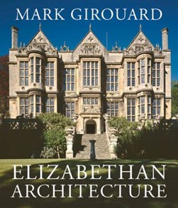 Elizabethan architecture by Mark Girouard