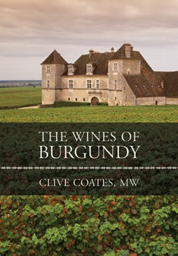 The wines of Burgundy by Clive Coates