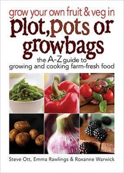Grow Your Own Fruit & Veg Plot by Steve Ott