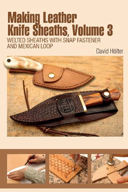 Making leather knife sheaths. Volume 3 Welted sheaths with s by David Hölter