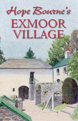 Hope Bourne's Exmoor village by Hope L. Bourne