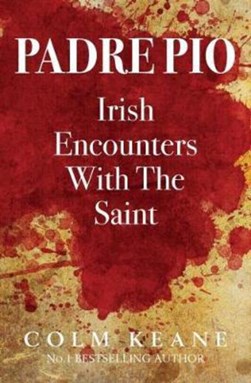 Padre Pio Irish Encounters With The Saint  P/B by Colm Keane