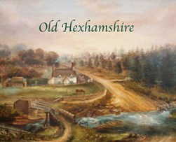 Old Hexhamshire by Hilary Kristensen