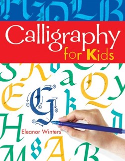 Calligraphy for kids by Eleanor Winters