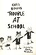 Trouble at school by Chris Higgins