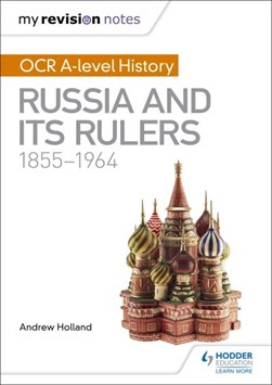 OCR A-level history. Russia and its rulers, 1855-1964 by Andrew Holland