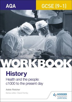 AQA GCSE (9-1) history workbook. Health and the people, c.10 by Adele Fletcher
